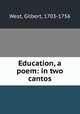 Education, a poem: in two cantos, West, Gilbert, 1703-1756 