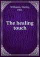 The healing touch, Williams, Harley, 1901- 