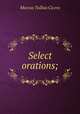 Select orations;, Marcus Tullius Cicero 