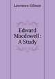 Edward Macdowell: A Study, Lawrence Gilman 