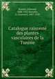 Catalogue raisonne des plantes vasculaires de la Tunisie, Bonnet, Edmond, 1848-1922,Barratte, G. (Gustave), 1857-1920 