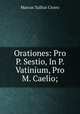 Orationes: Pro P. Sestio, In P. Vatinium, Pro M. Caelio;, Marcus Tullius Cicero 