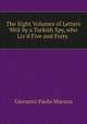 The Eight Volumes of Letters Writ by a Turkish Spy, who Liv