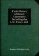 Early History of Brown University: Including the Life, Times, and ., Reuben Aldridge Guild 