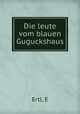 Die leute vom blauen Guguckshaus, E. Ertl 