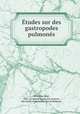 Etudes sur des gastropodes pulmones, Paul Pelseneer 