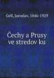 Cechy a Prusy ve stredovoku, Gell, Jaroslav, 1846-1929 