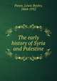 The early history of Syria and Palestine, Paton, Lewis Bayles, 1864-1932 