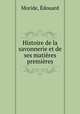 Histoire de la savonnerie et de ses matieres premieres, Edouard Moride 