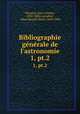Bibliographie gnrale de l`astronomie. 1, pt.2, Jean-Charles Houzeau 
