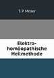Elektro-homoopathische Heilmethode., T. P. Moser 