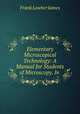 Elementary Microscopical Technology: A Manual for Students of Microscopy. In ., Frank Lowber James 