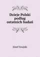 Dzieje Polski podlug ostatnich badan, Jozef Szujski 