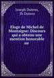 Eloge de Michel de Montaigne: Discours qui a obtenu une mention honorable au ., Joseph Dutens, Jh Dutens 
