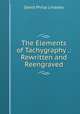 The Elements of Tachygraphy .: Rewritten and Reengraved, David Philip Lindsley 