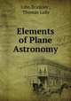 Elements of Plane Astronomy, John Brinkley , Thomas Luby 