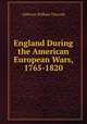 England During the American & European Wars, 1765-1820, Osborne William Tancock 