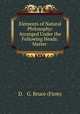 Elements of Natural Philosophy: Arranged Under the Following Heads: Matter ., D. & G. Bruce (Firm) 