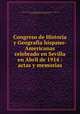 Congreso de Historia y Geografia hispano-Americanas celebrado en Sevilla en Abril de 1914 : actas y memorias, Charles McKew Parr 