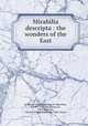 Mirabilia descripta : the wonders of the East, Jordanus, Catalani, Bishop of Columbum, fl. 1302-1330,Yule, Henry, Sir, 1820-1889,Parr, Charles McKew donor,Parr, Ruth, donor 