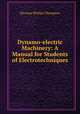 Dynamo-electric Machinery: A Manual for Students of Electrotechniques, Silvanus Phillips Thompson 