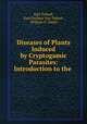 Diseases of Plants Induced by Cryptogamic Parasites: Introduction to the ., Karl Tubeuf, Karl Freiherr Von Tubeuf , William G. Smith 