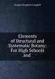 Elements of Structural and Systematic Botany: For High Schools and ., Douglas Houghton Campbell 