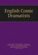 English Comic Dramatists, Joseph Addison , Francis Beaumont , Colley Cibber , William Congreve , Richard Cumberland , George Farquhar , John Gay, Oliver Goldsmith, Ben Jonson , Richard Brinsley Sheridan, John Vanbrugh , William Wycherley 