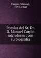 Poesias del Sr. Dr. D. Manuel Carpio microform : con su biografia, Carpio, Manuel, 1791-1860 