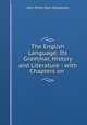 The English Language: Its Grammar, History and Literature : with Chapters on ., John Miller Dow Meiklejohn 