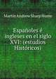 Espanoles e ingleses en el siglo XVI: (estudios Historicos), Hume Martin Andrew 