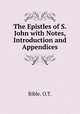 The Epistles of S. John with Notes, Introduction and Appendices, Bible. O.T. 