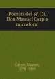 Poesias del Sr. Dr. Don Manuel Carpio microform, Carpio, Manuel, 1791-1860 