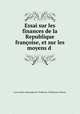 Essai sur les finances de la Republique francoise, et sur les moyens d ., Cyrus Marie Alexandre de Timbrune-Timbronne Valence 