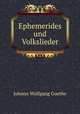Ephemerides und Volkslieder, Johann Wolfgang Goethe 