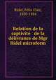 Relation de la captivite & de la delivrance de Mgr Ridel microform, Felix Clair Ridel 