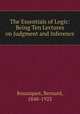 The Essentials of Logic: Being Ten Lectures on Judgment and Inference, Bosanquet, Bernard, 1848-1923 