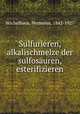 Sulfurieren, alkalischmelze der sulfosauren, esterifizieren, Wichelhaus, Hermann, 1842-1927 