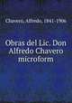 Obras del Lic. Don Alfredo Chavero microform, Chavero, Alfredo, 1841-1906 