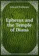 Ephesus and the Temple of Diana, Edward Falkener 