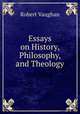 Essays on History, Philosophy, and Theology, Robert Vaughan 