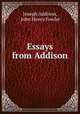 Essays from Addison, Joseph Addison, John Henry Fowler 