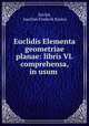 Euclidis Elementa geometriae planae: libris VI. comprehensa, in usum ., Euclid, Joachim Frederik Ramus 