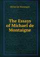 The Essays of Michael de Montaigne, Montaigne Michel de 