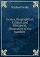 Essays, Biographical, Critical, and Historical, Illustrative of the Rambler ., Nathan Drake 