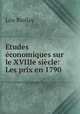Etudes economiques sur le XVIIIe siecle: Les prix en 1790, Lon Biollay 