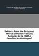 Extracts from the Religious Works of Monsr Francois Salignac de la Mothe Fenelon, Archbishop of ., Francois de Salignac de La Mothe-Fenelon 