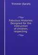 Fabulous Histories: Designed for the instruction of children, respecting ., Trimmer (Sarah) 