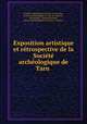 Exposition artistique et retrospective de la Societe archeologique de Tarn ., 