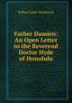 Father Damien: An Open Letter to the Reverend Doctor Hyde of Honolulu., Robert Louis Stevenson 